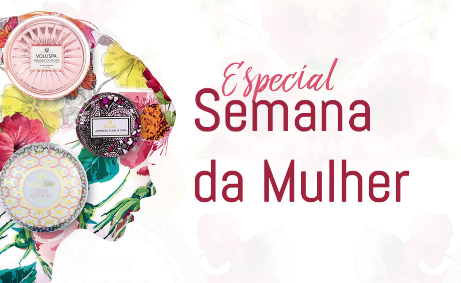 Especial Semana da Mulher Voluspa e Michel Design Works